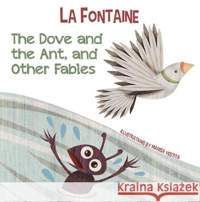 The Dove and the Ant, and Other Fables Jean de La Fontaine 9788854417793