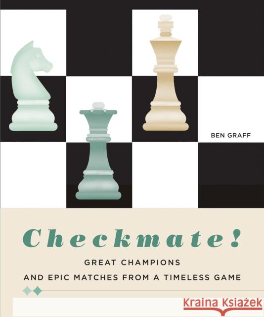 Checkmate!: Great Champions and Epic Matches From A Timeless Game Ben Graff 9788854418691