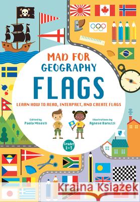 Flags: Learn How to Read, Interpret and Create Flags: Mad For Geography Paola Misesti 9788854419179