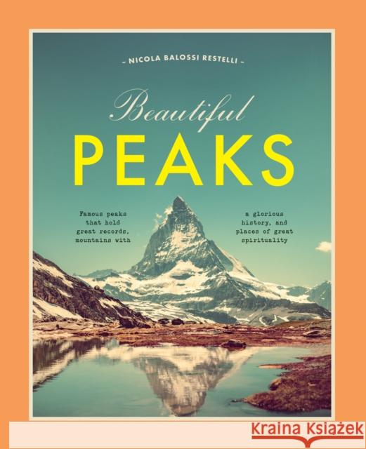 Beautiful Peaks: Famous peaks that hold great records, mountains with glorious history and places of great spirituality Nicola Balossi 9788854419957 Edizioni White Star
