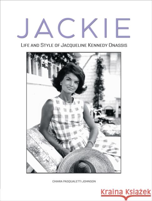 Jackie: Life and Style of Jaqueline Kennedy Onassis Chiara Pasqualetti Johnson 9788854420014 White Star