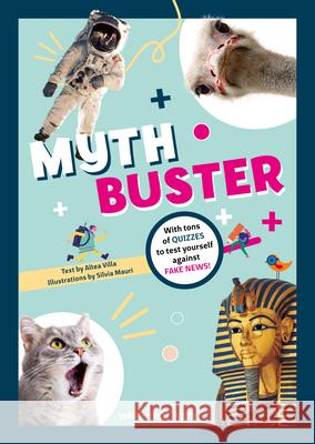 Mythbuster: With tons of QUIZZES to test yourself against FAKE NEWS!  9788854420212 White Star