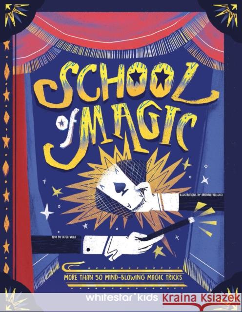 School of Magic: More than 50 Mind-Blowing Magic Tricks Altea Villa 9788854420915 White Star Kids