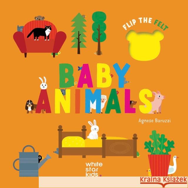 Baby Animals: Flip the Felt  9788854421967 White Star Publishers