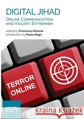 Digital Jihad: Online Communication and Violent Extremism Francesco Marone 9788855261357 Ledizioni