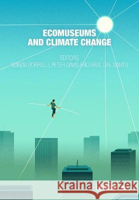 Ecomuseums and Climate Change Raul Dal Santo Nunzia Borrelli Peter Davis 9788855268387