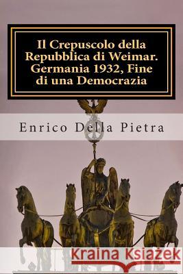 Il Crepuscolo della Repubblica di Weimar. Germania 1932, Fine di una Democrazia Della Pietra, Enrico 9788856705461 Il Filo