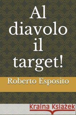 Al diavolo il target! Roberto Esposito 9788856781557