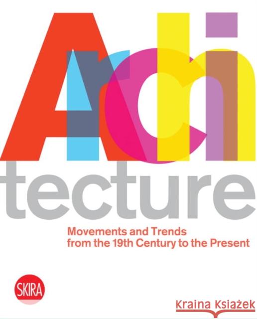Architecture: Movements and Trends from the 19th Century to the Present Luca Molinari 9788857204734 