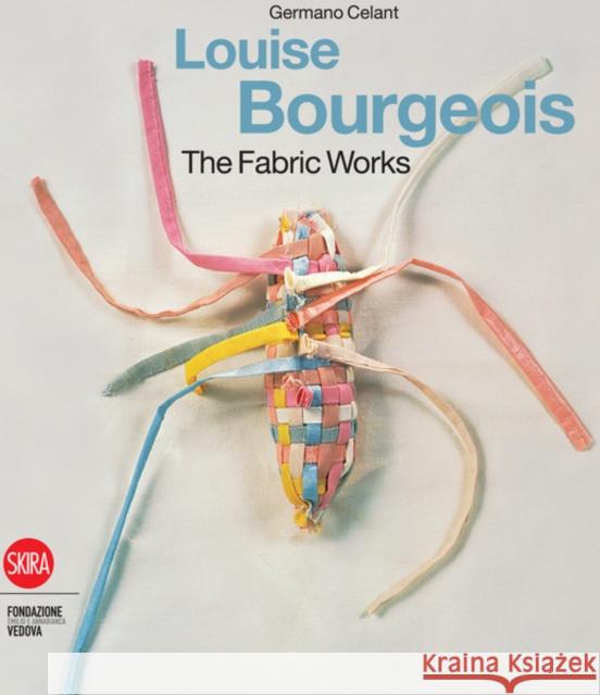 Louise Bourgeois: The Fabric Works Germano Celant 9788857206547