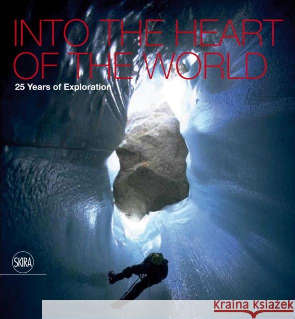 Into the Heart of the World: La Venta. 25 Years of Exploration Antonio D Francesco Sauro 9788857231778 Skira - Berenice