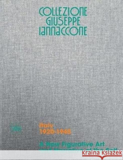 Collezione Giuseppe Iannaccone: A New Figurative Art and Narrative of the Self: Volume I, Italy 1920-1945 Alberto Salvadori 9788857235035 Skira - Berenice