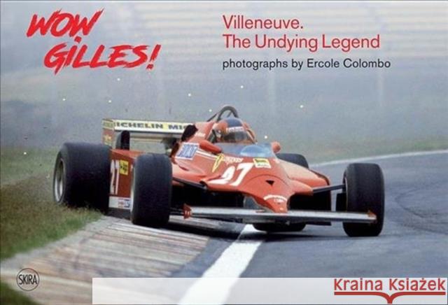 Wow Gilles!: Villeneuve. The Undying Legend  9788857236056 Skira