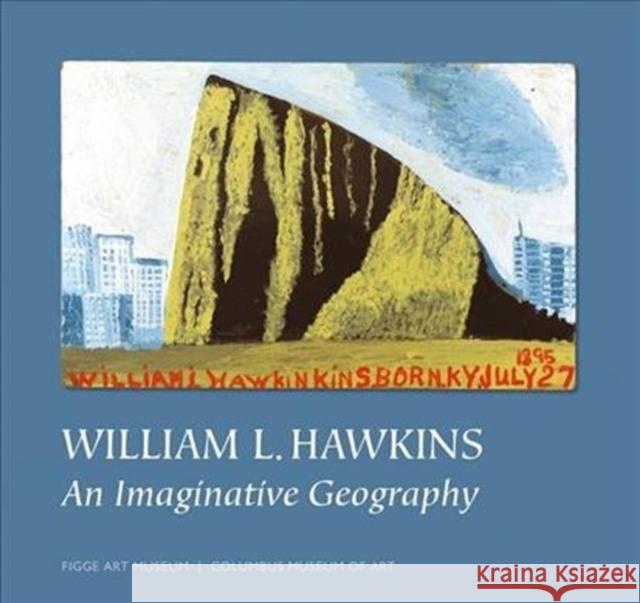 William L. Hawkins: An Imaginative Geography William L. Hawkins 9788857236346 Skira/Figge Art Museum/The Columbus Museum of