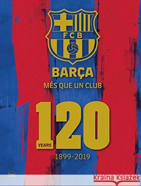 Barca: Mes que un club (English edition): 120 Years 1899-2019  9788857240954 Skira