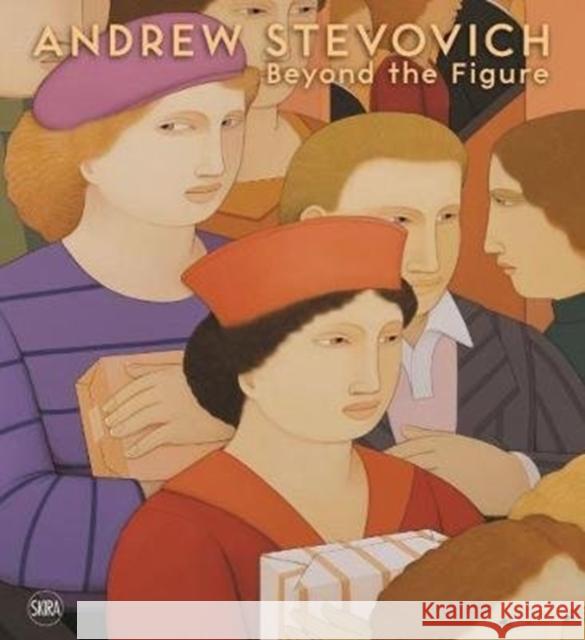 Andrew Stevovich: Beyond the Figure Andrew Stevovich Michael Botwinick 9788857242392 Skira Editore