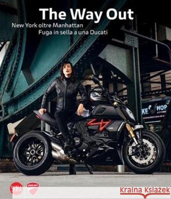 Marco Campelli: The Way Out: New York Beyond Manhattan Riding Away on a Ducati Marco Campelli Giulietta Cozzi 9788857242774 Skira Editore