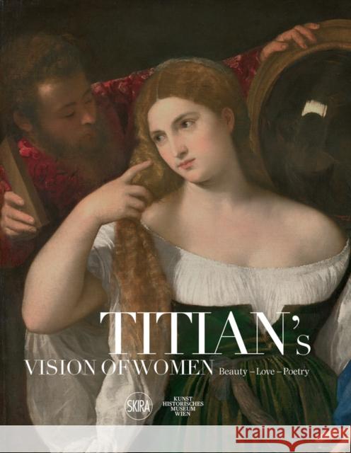 Titian's Vision of Women: Beauty—Love—Poetry Sylvia Ferino 9788857243924 Skira