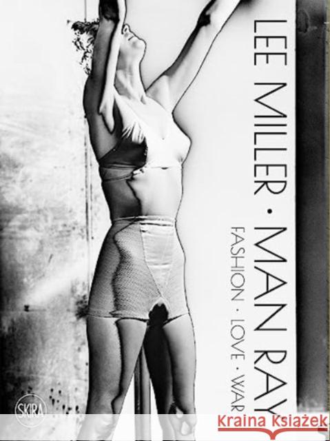 Lee Miller. Man Ray: Fashion - Love - War Victoria Noel-Johnson 9788857244150