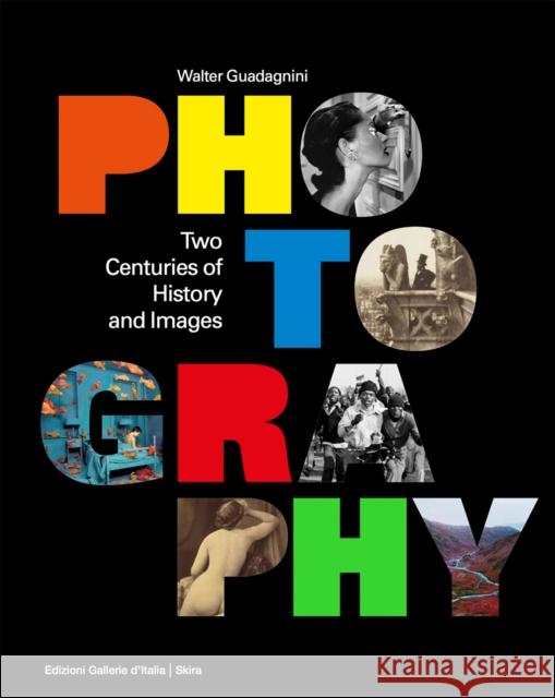 Photography: Two Centuries of History and Images Walter Guadagnini 9788857246499