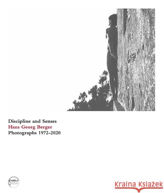 Hans Georg Berger: Discipline and Senses: Photographs 1972-2020 Berger, Hans Georg 9788857246642