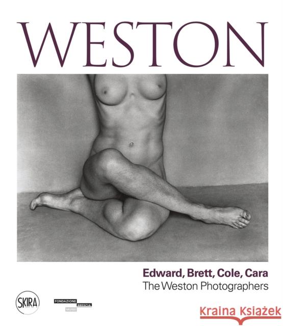 Weston: Edward, Brett, Cole, Cara A Dynasty of Photographers  9788857247700 Skira