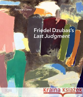 Friedel Dzubas's Last Judgment: A Masterpiece of Modernist Abstraction  9788857250052 Skira