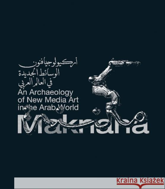 Maknana: An Archaeology Of New Media Art In The Arab World Haytham Nawar 9788857250465 Skira