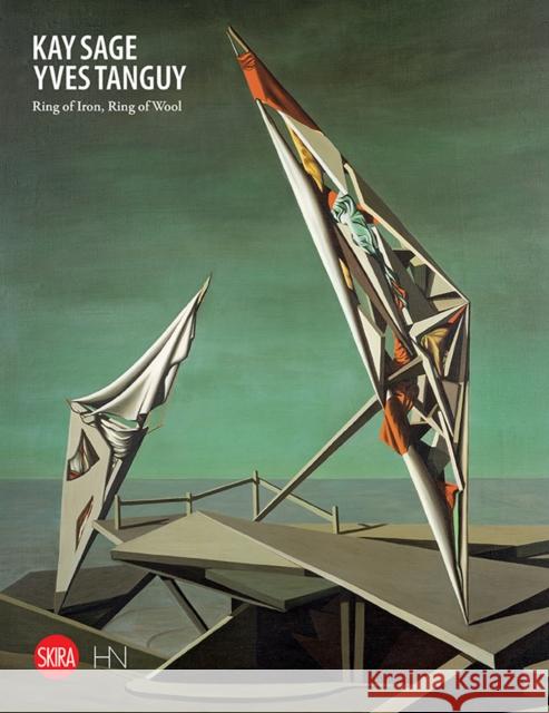 Kay Sage and Yves Tanguy: Ring of Iron, Ring of Wool  9788857250618 Skira