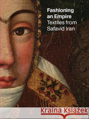 Fashioning an Empire: Textiles from Safavid Iran  9788857251622 Skira