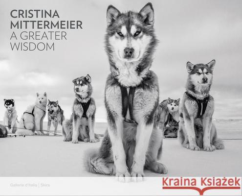 Cristina Mittermeier: A Greater Wisdom: in collaboration with National Geographic  9788857252254 Skira