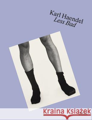 Karl Haendel: Less Bad Karl Haendel 9788857254081 Skira