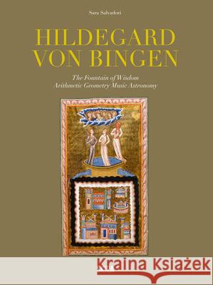 Hildegard Von Bingen: The Fountain Of Wisdom  Arithmetic, Geometry, Music, Astronomy Sara Salvadori 9788857254173 Skira
