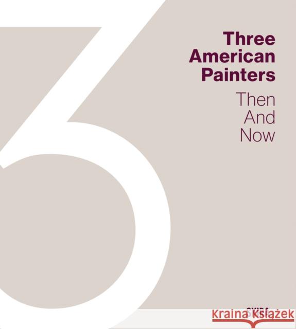 Three American Painters: Then and Now  9788857254180 Skira