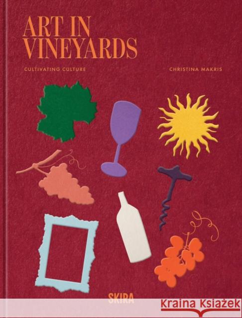 Art In Vineyards: Cultivating Culture Christina Makris 9788857254494