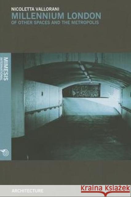 Millennium London: Of Other Spaces and the Metropolis Nicoletta Vallorani 9788857513393