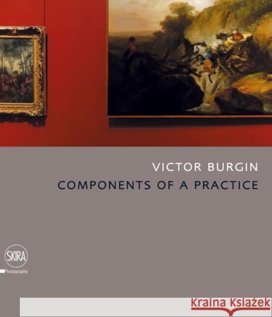 Victor Burgin: Components of a Practice Burgin, Victor 9788861305427 Skira International Corporation