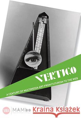 Vertigo: A Century of Off-Media Art, from Futurism to the Web Germano Celant Gianfranco Maraniello 9788861305625