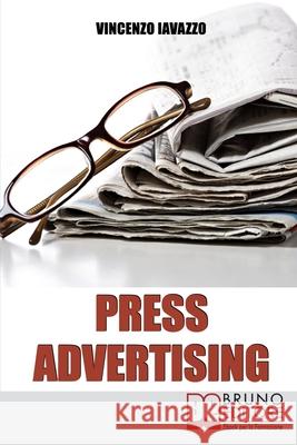 Press Advertising: Pubblicizzare un Sito E-Commerce su Giornali e Riviste Offline Vincenzo Iavazzo 9788861740846 Bruno Editore