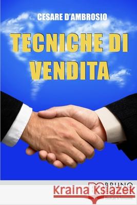 Tecniche di Vendita: Strategie Avanzate per Venditori di Ogni Livello Cesare D'Ambrosio 9788861741317