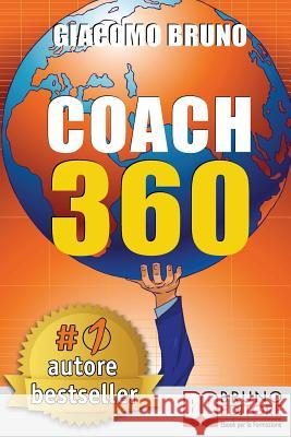 Coach 360: Strategie Avanzate per il Personal Coach, lo Sport Coach, il Financial Coaching Bruno, Giacomo 9788861741515 Bruno Editore