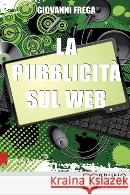 La Pubblicità sul Web: Manuale sull'Analisi Linguistica del Messaggio nei Banner Giovanni Frega 9788861741706 Bruno Editore