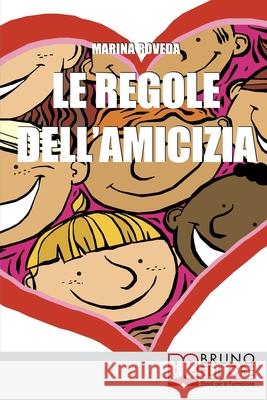 Le Regole Dell'amicizia: Tutti i Segreti per Conquistare e Mantenere Buoni Amici Marina Roveda 9788861741843