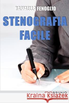 Stenografia Facile: Come Arrivare a Scrivere 180 Parole al Minuto a Mano Libera Raffaella Fenoglio 9788861743113