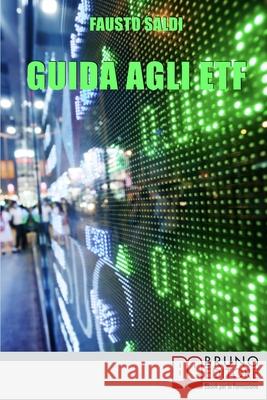 Guida agli ETF: Come Acquistare, Vendere e Guadagnare con gli Strumenti Finanziari Efficaci Fausto Saldi 9788861743885