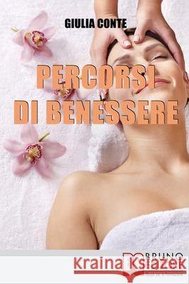 Percorsi di Benessere: Metodi e Rimedi Naturali per Ritrovare il Tuo Equilibrio Psico-Fisico Giulia Conte 9788861744424 Bruno Editore