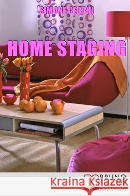 Home Staging: Come Valorizzare, Commercializzare e Rendere Affascinante la Tua Casa in Vendita per Attirare un Maggior Numero di Acquirenti Simone Cecchi 9788861745209 Bruno Editore