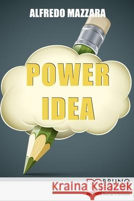 Power Idea: Come Potenziare le Tue Abilità Creative per Creare Storie Efficaci e Coinvolgenti Alfredo Mazzara 9788861746022 Bruno Editore