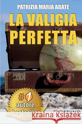 La Valigia Perfetta: Tecniche e Consigli Pratici Per Gestire I Conflitti e Vivere Una Vita Di Spensieratezza Abate, Patrizia Maria 9788861747678