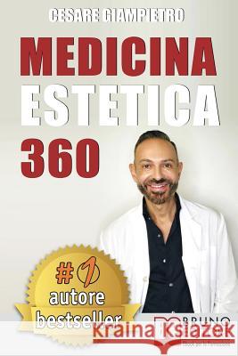 Medicina Estetica 360: Come Mantenere E Preservare La Tua Bellezza Con I Segreti Della Medicina Estetica Moderna Cesare Giampietro 9788861747876